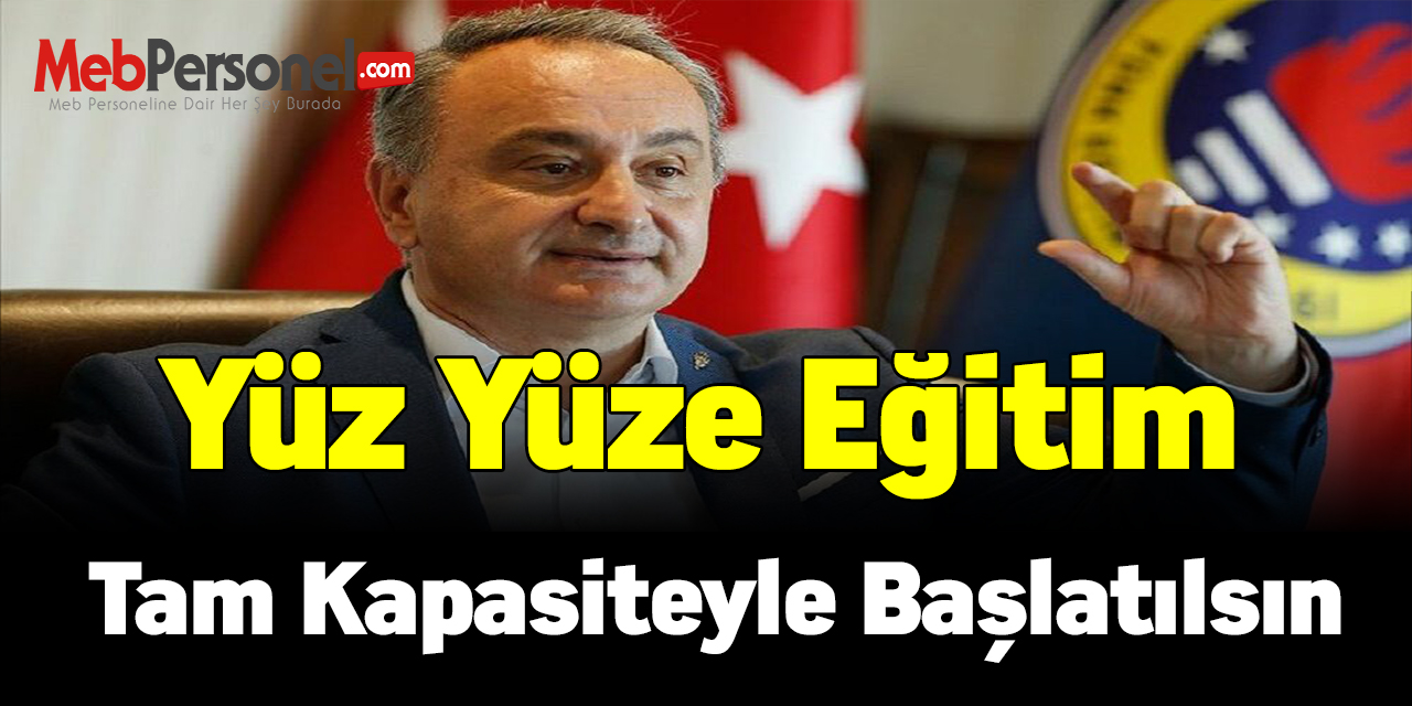 TED Genel Başkanı:'Yüz yüze eğitim tam kapasiteyle başlatılsın'