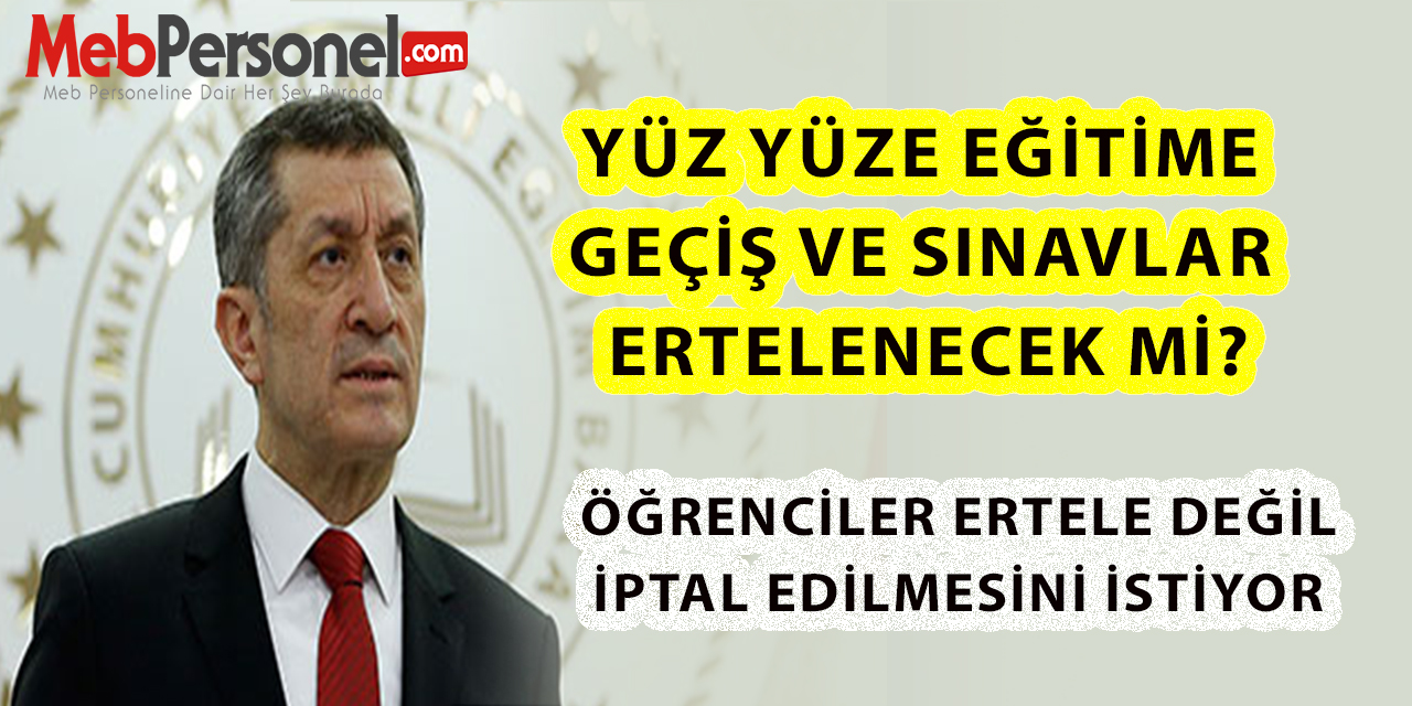 Yüz Yüze Eğitime Geçiş ve Sınavlar Ertelenecek Mi?