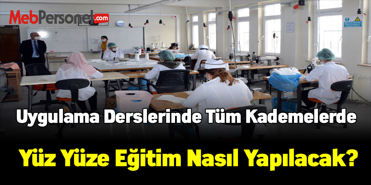 Uygulama derslerinde tüm kademelerde yüz yüze eğitim nasıl yapılacak?