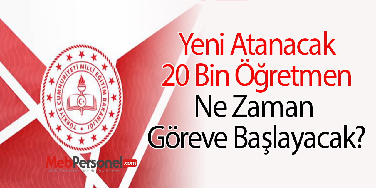 Yeni Atanacak 20 Bin Öğretmen Ne Zaman Göreve Başlayacak?