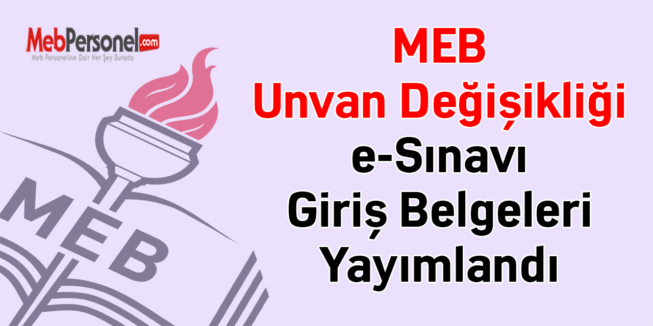 MEB Unvan Değişikliği e-Sınavı Giriş Belgeleri Yayımlandı
