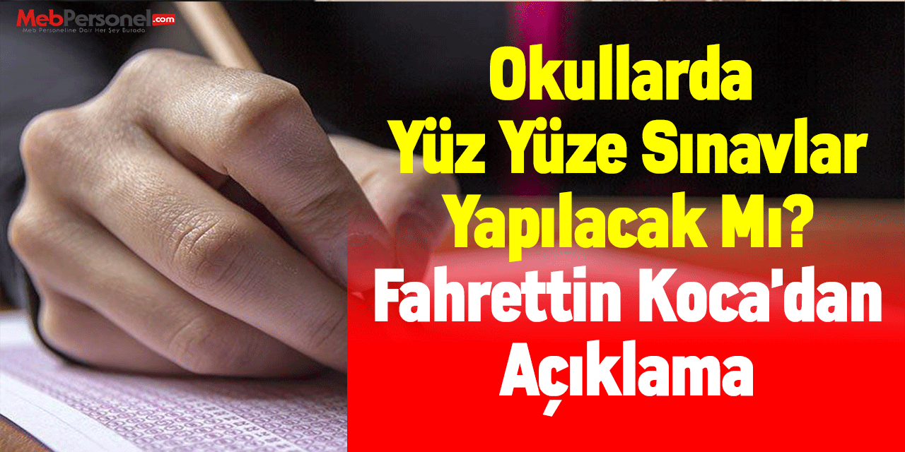 Okullarda Yüz Yüze Sınavlar Yapılacak Mı? Fahrettin Koca'dan Açıklama