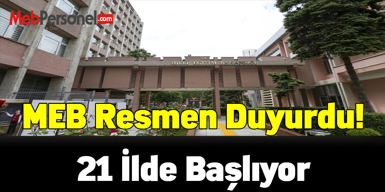 MEB resmen duyurdu! 21 ilde başlıyor