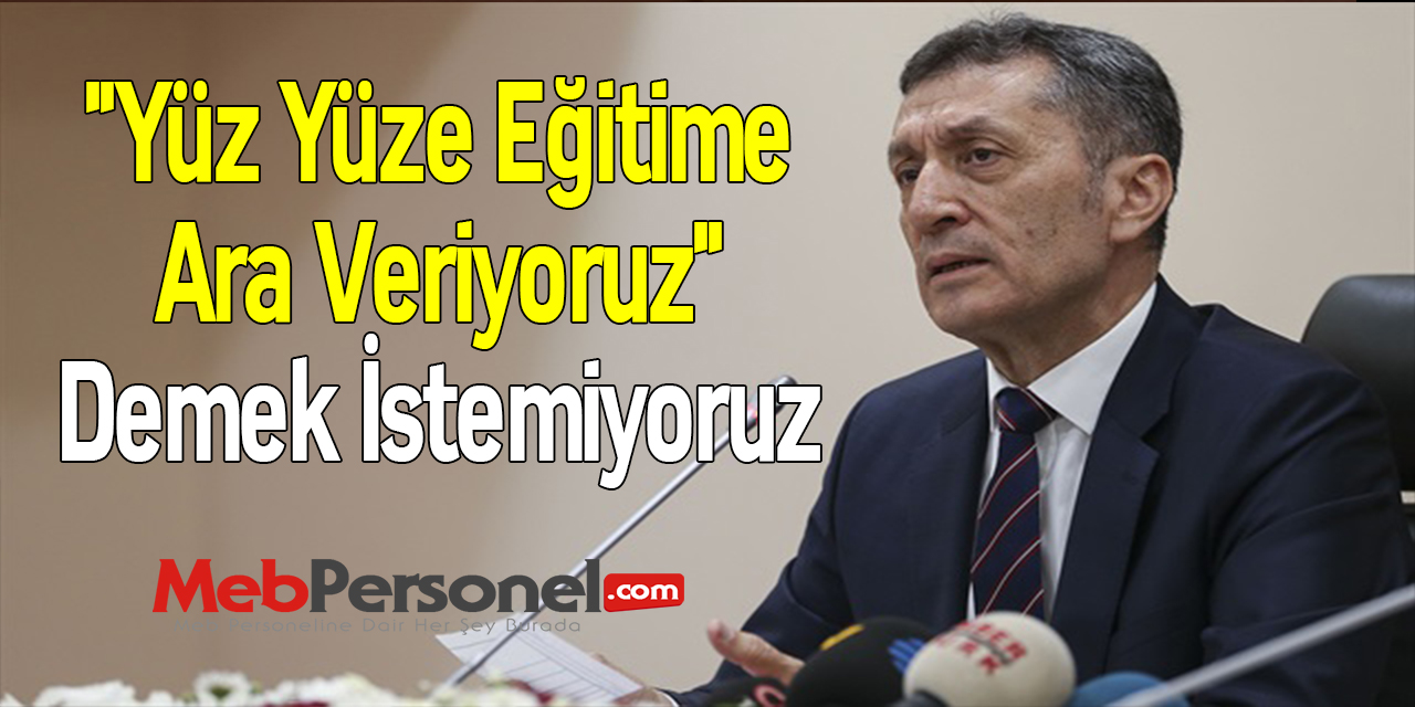 ''Yüz Yüze Eğitime Ara Veriyoruz'' Demek İstemiyoruz