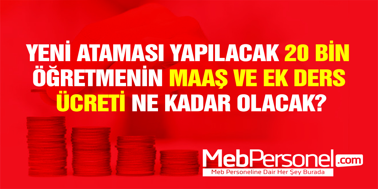 Eylül Ayında Göreve Başlayacak 20 Bin Öğretmenin Maaşı Ne Kadar Olacak?