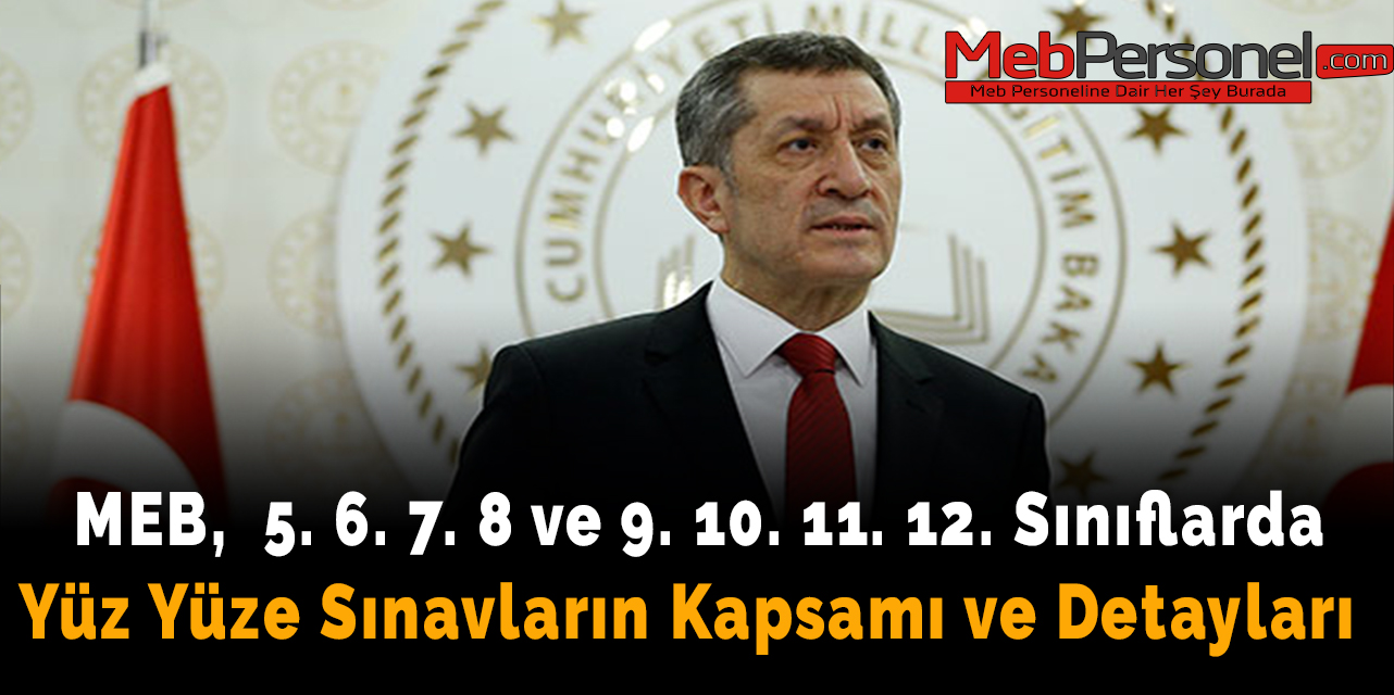 MEB, 5. 6. 7. 8 ve 9. 10. 11. 12. sınıflarda yüz yüze sınavın kapsamı ve detayları