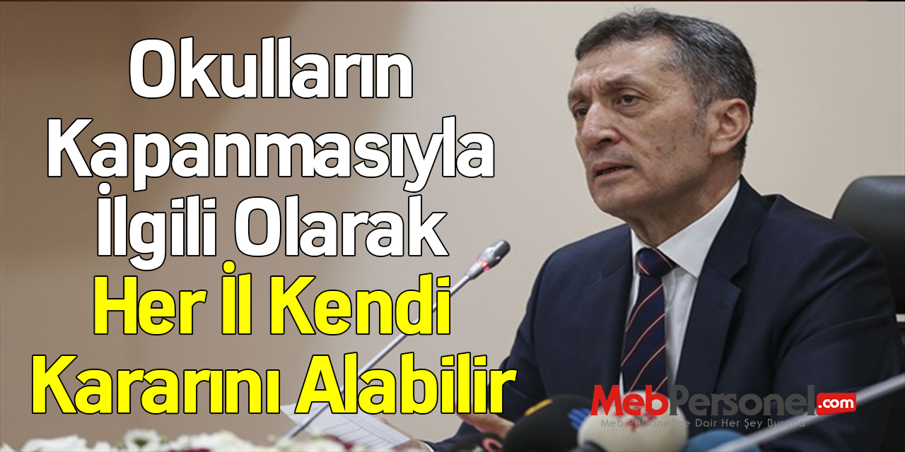 Bakan Ziya Selçuk: ''Okulların Kapanmasıyla İlgili Olarak Her İl Kendi Kararını Alabilir''