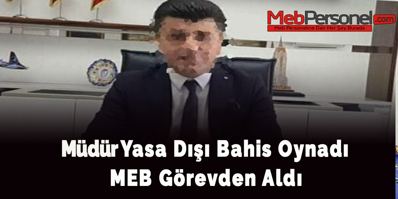 Yasa dışı bahis oynayan müdür görevden alındı.