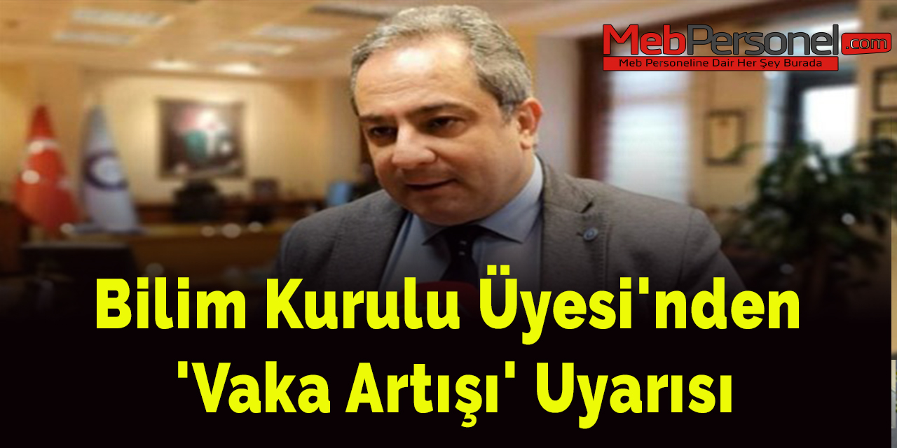 Bilim Kurulu Üyesi'nden 'Vaka Artışı' Uyarısı