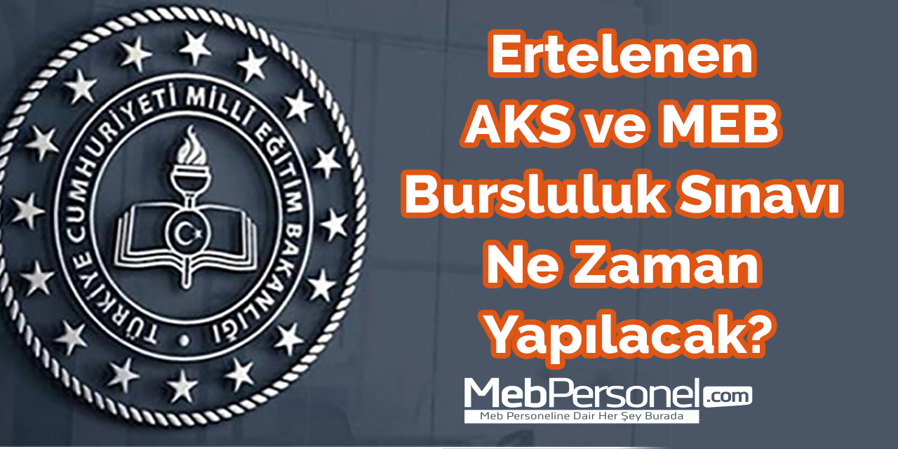 Ertelenen AKS ve MEB Bursluluk Sınavı Ne Zaman Yapılacak?