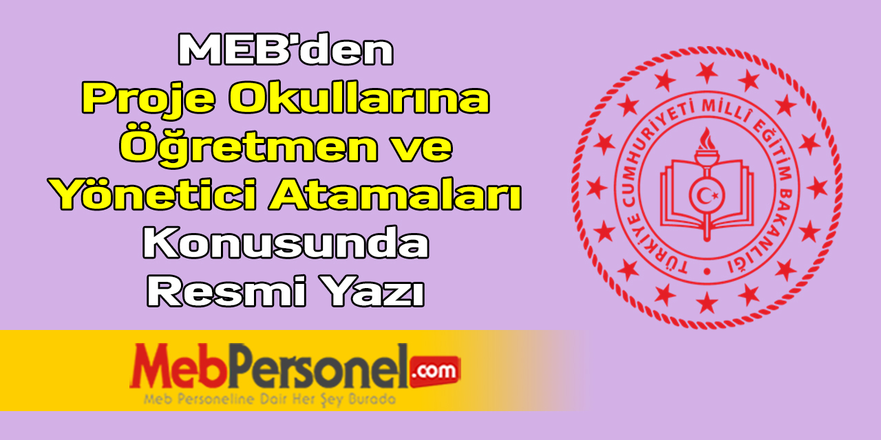 MEB'den ''Proje Okullarına Öğretmen ve Yönetici Atamaları'' Konusunda Resmi Yazı