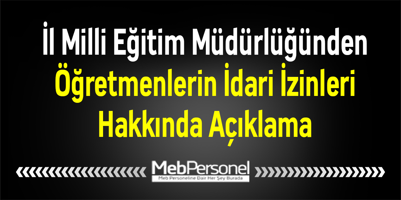İl Milli Eğitim Müdürlüğünden Öğretmenlerin İdari İzinleri Hakkında Açıklama
