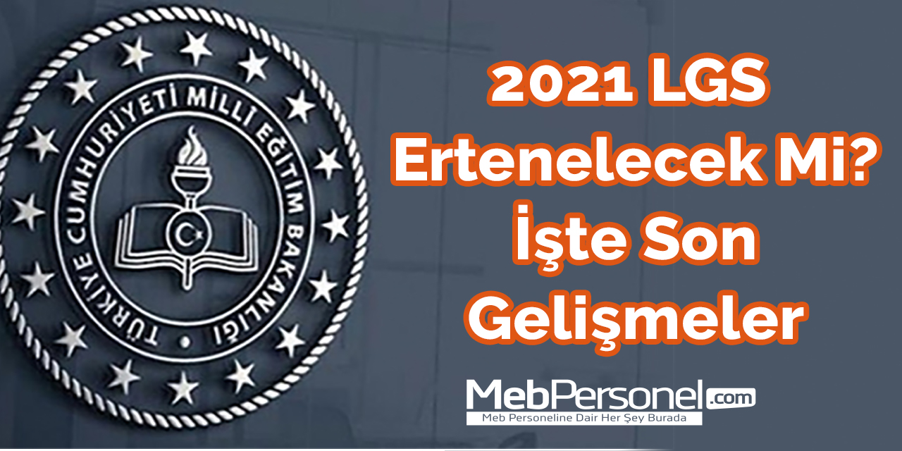 2021 LGS Ertenelecek Mi? İşte son gelişmeler