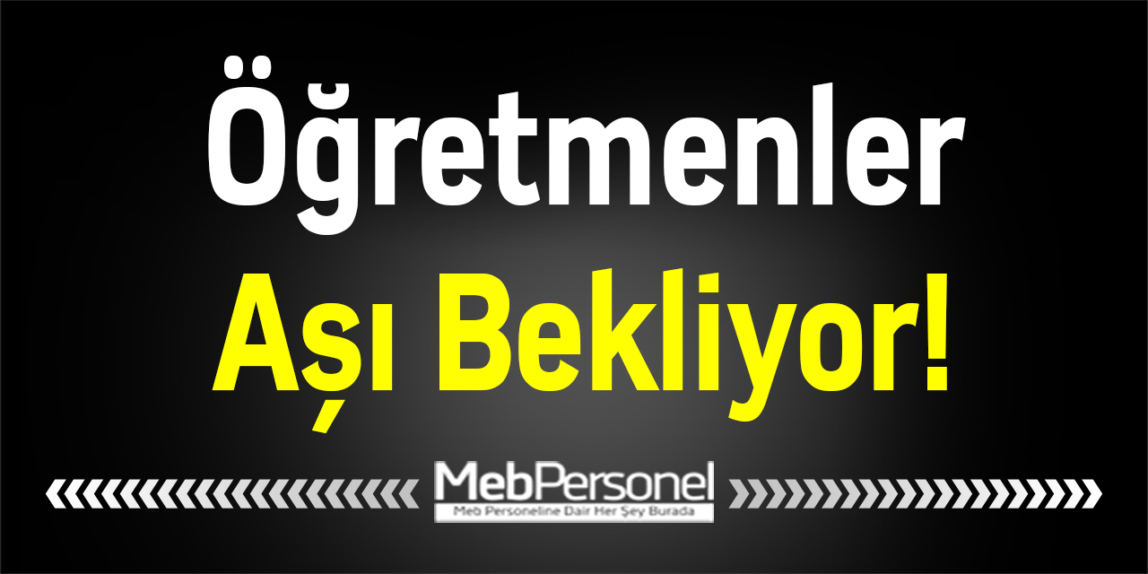 Öğretmenler Aşı Bekliyor!