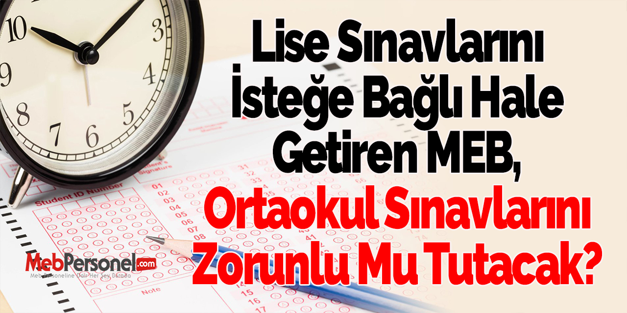 Lise Sınavlarını İsteğe Bağlı Hale Getiren MEB, Ortaokul Sınavlarını Zorunlu Mu Tutacak?