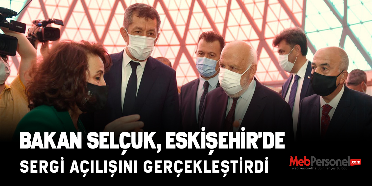 BAKAN SELÇUK, ESKİŞEHİR'DE "YUNUS EMRE'Yİ BİLİR MİSİN?" SERGİSİNİN AÇILIŞINI GERÇEKLEŞTİRDİ