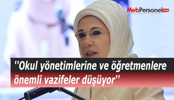 Emine Erdoğan: ''Okul yönetimlerine ve öğretmenlere önemli vazifeler düşüyor''