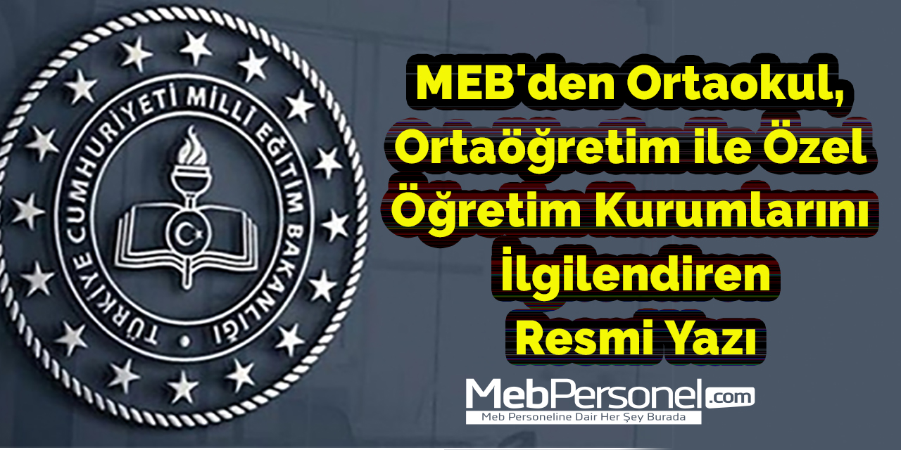 MEB'den Ortaokul, Ortaöğretim ve Özel Öğretim Kurumlarını İlgilendiren Resmi Yazı