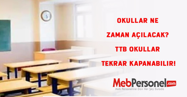Okullar ne zaman açılacak? TTB Okullar tekrar kapanabilir!