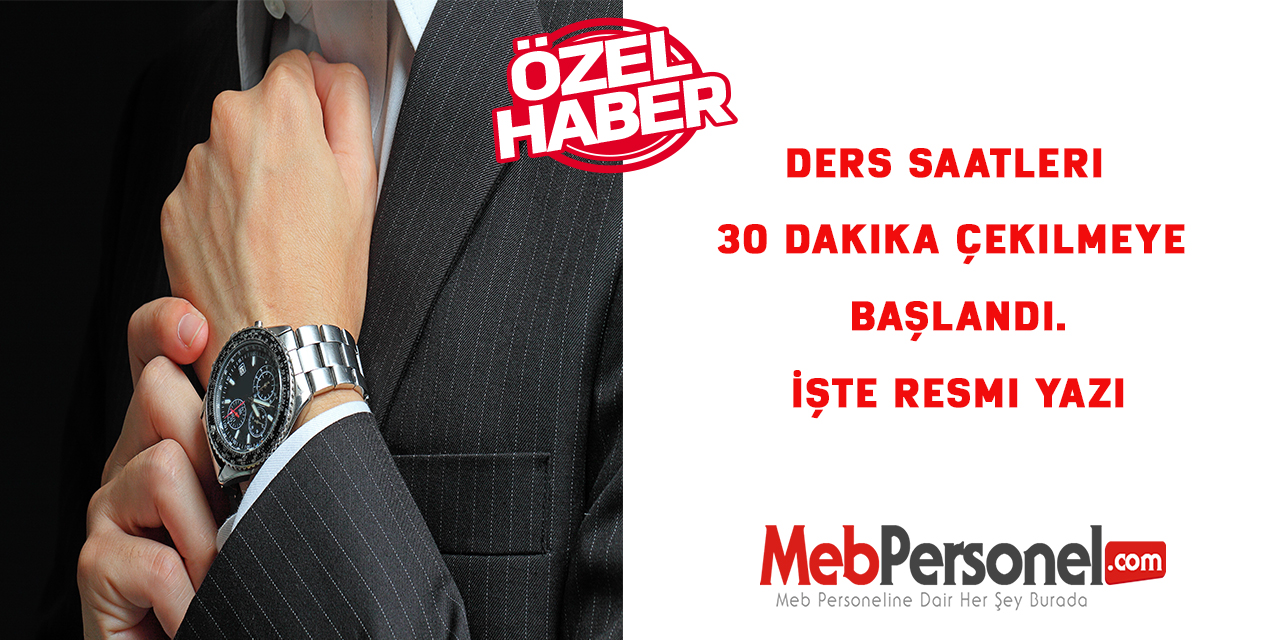 Ders Saatleri 30 Dakika Çekilmeye Başlandı. İşte Resmi Yazı