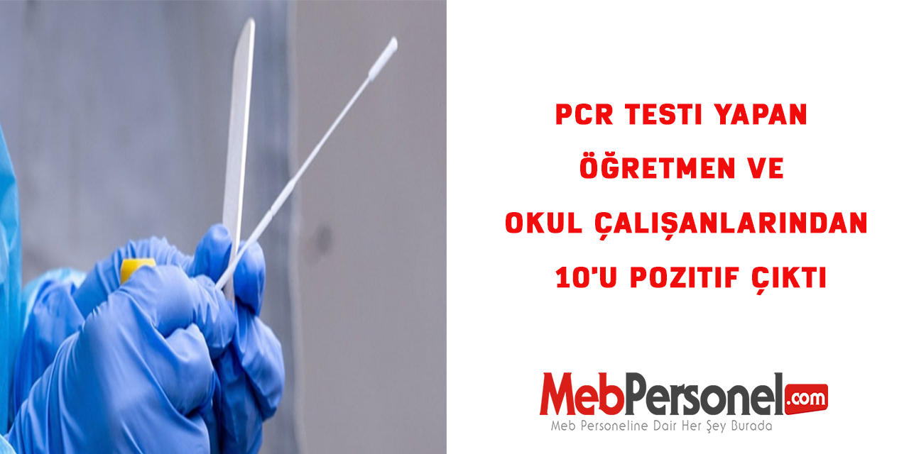 PCR testi yapan öğretmen ve okul çalışanlarından 10'u pozitif çıktı