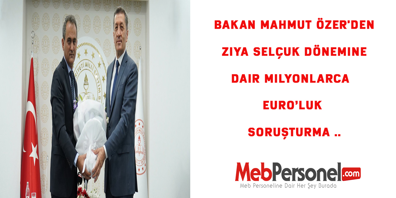 Bakan Mahmut Özer'den Ziya Selçuk dönemine dair Milyonlarca Euro’luk Soruşturma ..