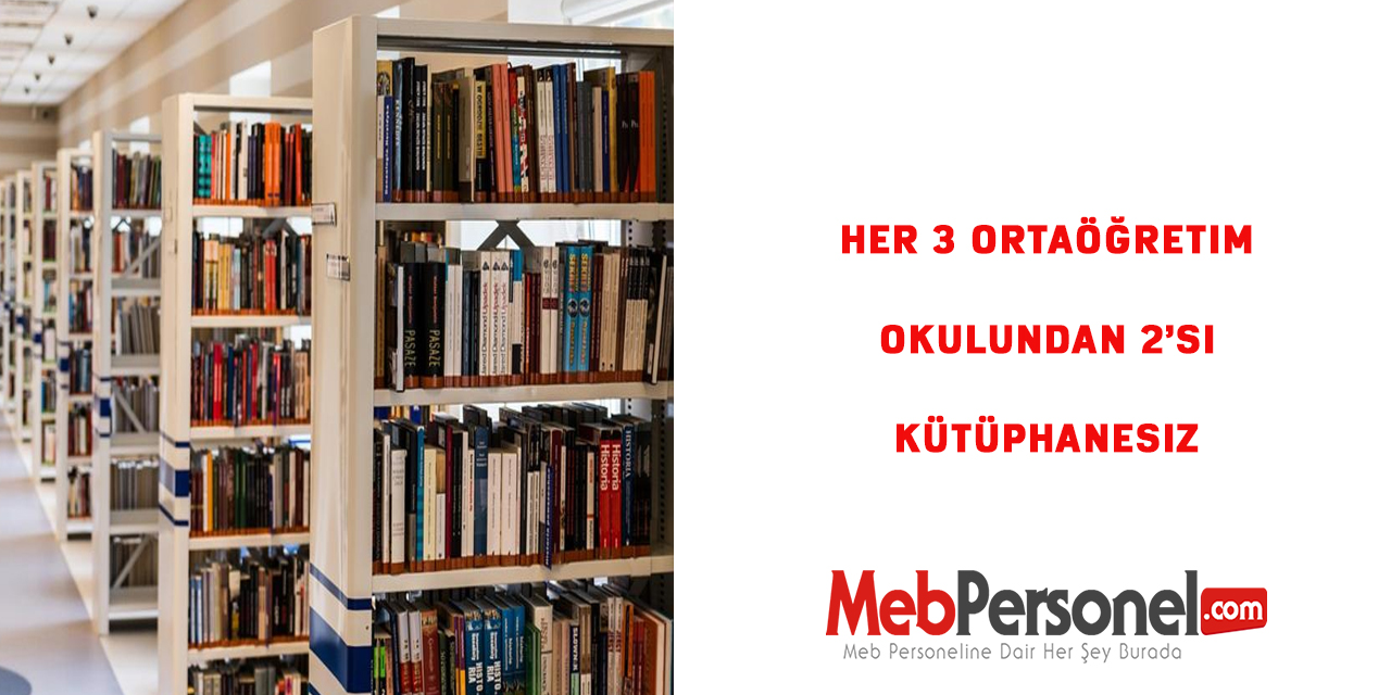 Her 3 ortaöğretim okulundan 2’si kütüphanesiz