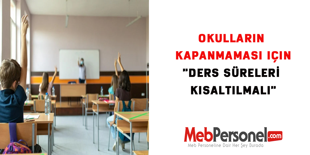Okulların Kapanmaması İçin Ders Süreleri Kısaltılmalı
