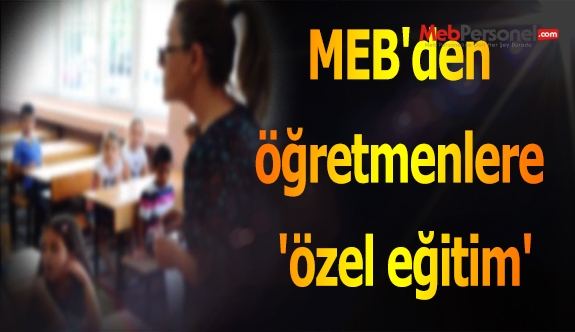 MEB'den öğretmenlere 'özel eğitim'