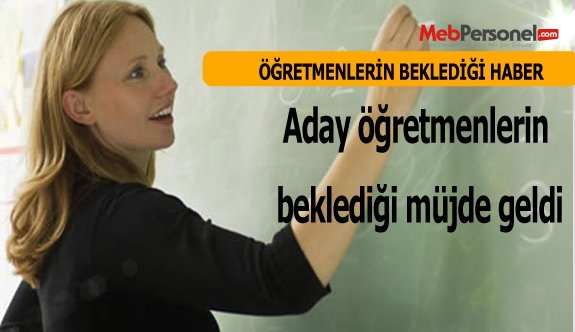 Aday öğretmenlerin beklediği müjde geldi