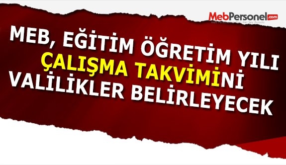 Eğitim öğretim yılı çalışma takvimini valilikler belirleyecek
