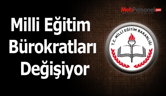Milli Eğitim Bürokratları Değişiyor