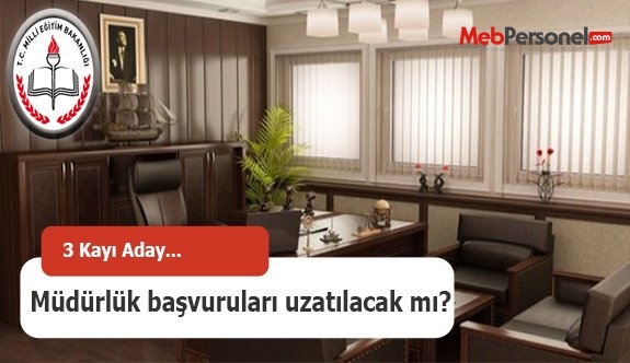 Müdürlük Başvuruları Tekrar Uzatılacak mı?