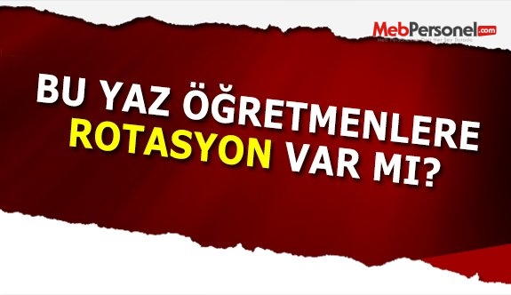 Öğretmene, rotasyon Var mı?